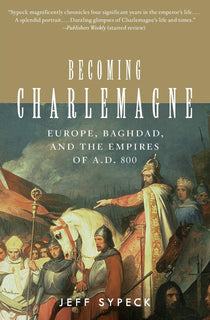 Becoming Charlemagne by Jeff Sypeck